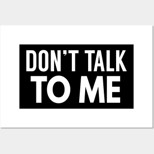 Don't Talk To Me Posters and Art